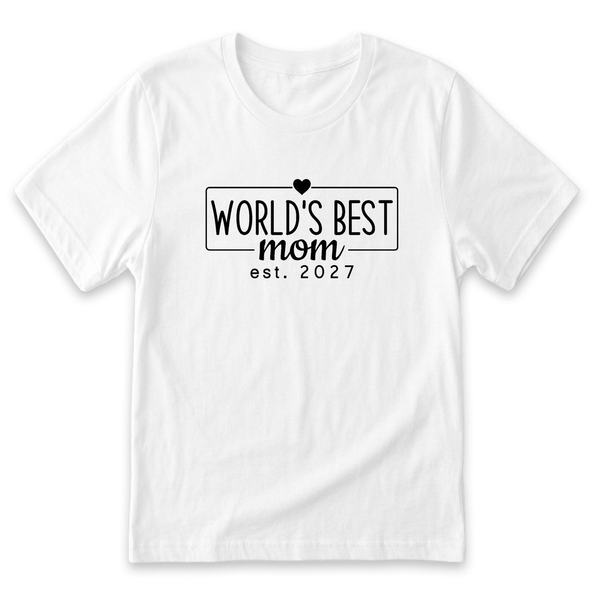A white t-shirt with the text "WORLD'S BEST mom est. 2027" printed on it.