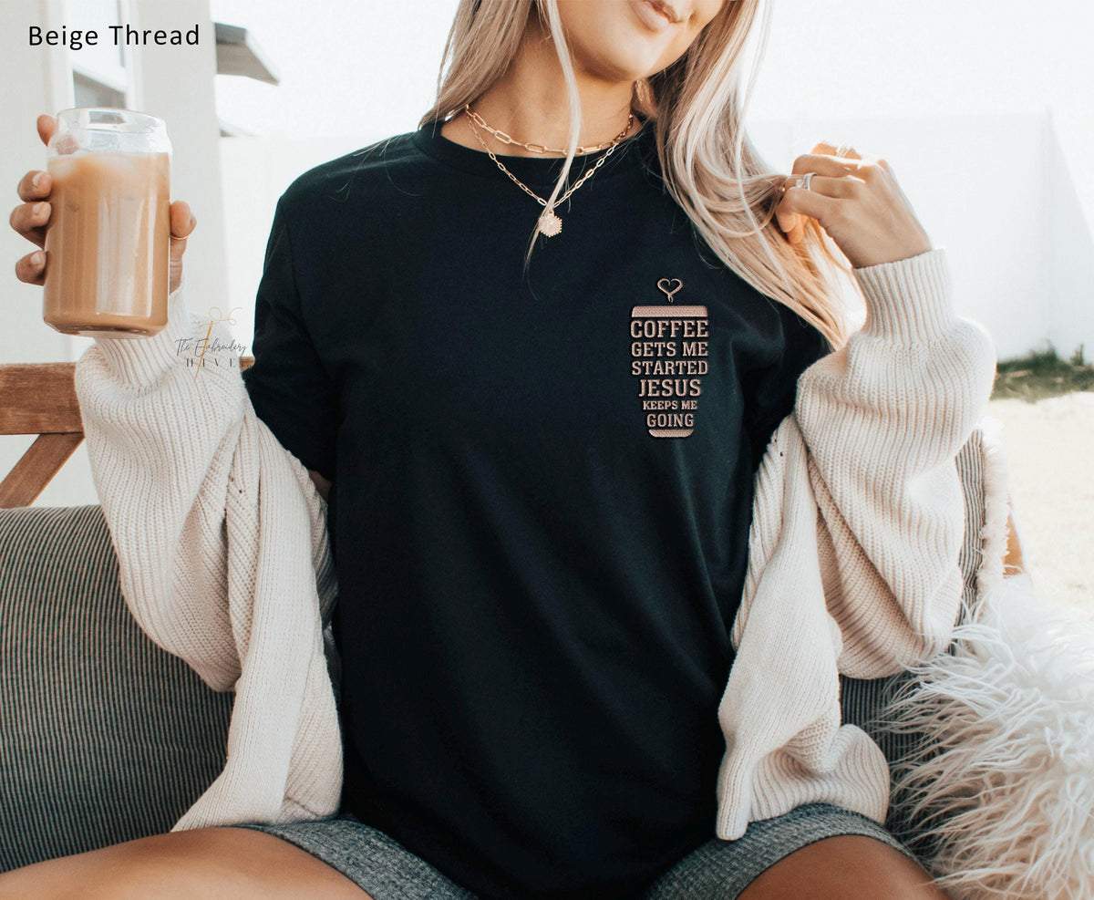 Embroidered Coffee Gets Me Started Jesus Keeps Me Going Shirt Apparel C47
