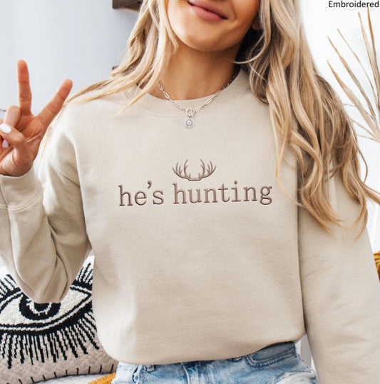 He's Hunting Sweatshirt | Funny Custom Embroidered Crewneck E52