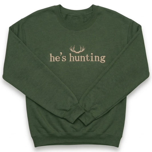He's Hunting Sweatshirt | Funny Custom Embroidered Crewneck E52