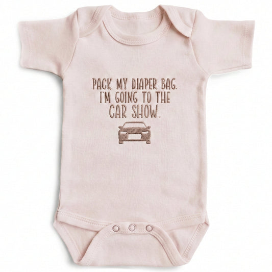 Pack My Diaper Bag I'm Going to the Car Show ONESIES® | Custom Embroidery E7