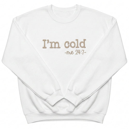 I'm Cold Sweatshirt | Custom Embroidered Holiday Crewneck H15