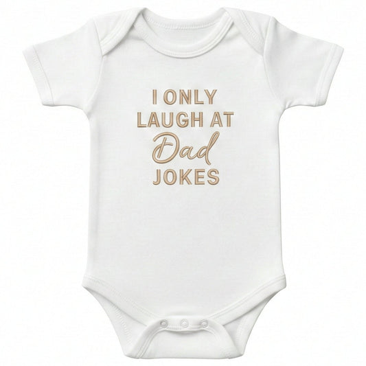 I Only Laugh at Dad Jokes ONESIES® | Funny Custom Bodysuit Embroidery J11