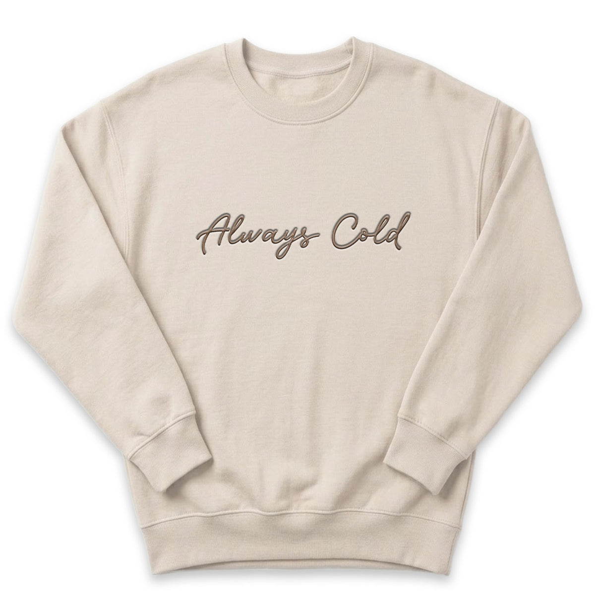Always Cold Sweater | Cozy Custom Embroidered Adult Crewneck J20