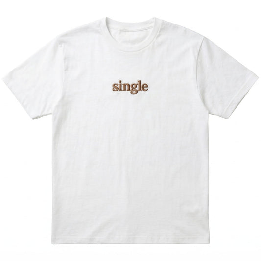 Funny "Single" T-shirt | Custom Embroidered Cotton Tee Gift L247