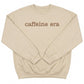 Caffeine Era Sweatshirt | Funny Custom Embroidered Crewneck X36