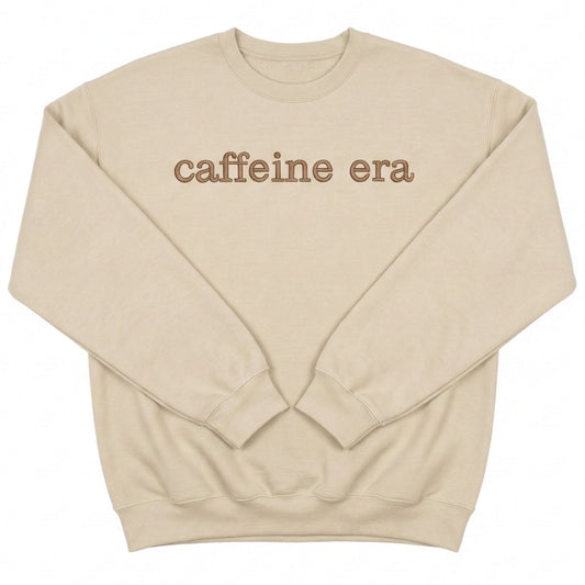Caffeine Era Sweatshirt | Funny Custom Embroidered Crewneck X36