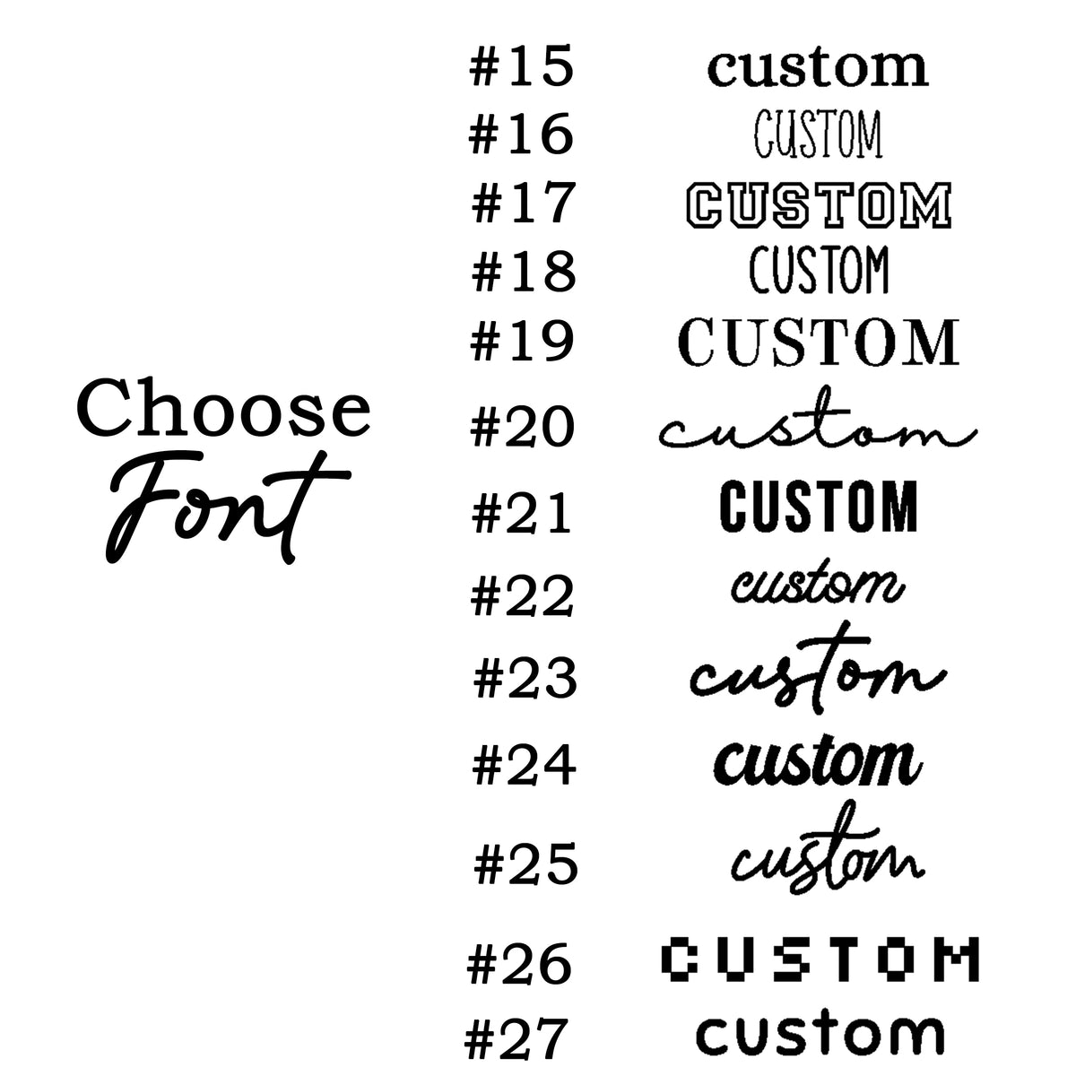 a collection of custom font designs, each with a unique number and corresponding text. The font designs are presented in a vertical format, with the numbers ranging from #15 to #27. The text associated with each font design is either "choose font" or "custom font" depending on the specific design. The image does not contain any redundancy or vague descriptions, and it is a single, cohesive collection of font designs.