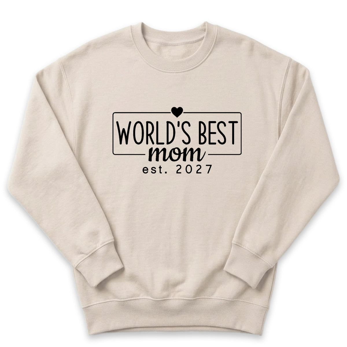 A beige sweatshirt with the text "WORLD'S BEST mom est. 2027" printed on it.